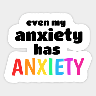 Even My Anxiety Has Anxiety Sticker